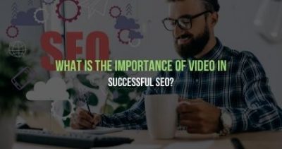 What is the Importance of Video in Successful SEO?