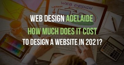 Web Design Adelaide - How Much Does It Cost to Design A Website in 2021?