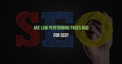 Are Low Performing Pages Bad for SEO