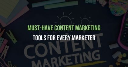Must-Have Content Marketing Tools For Every Marketer
