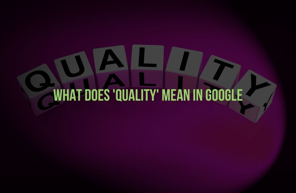 What Does Quality Mean In Google