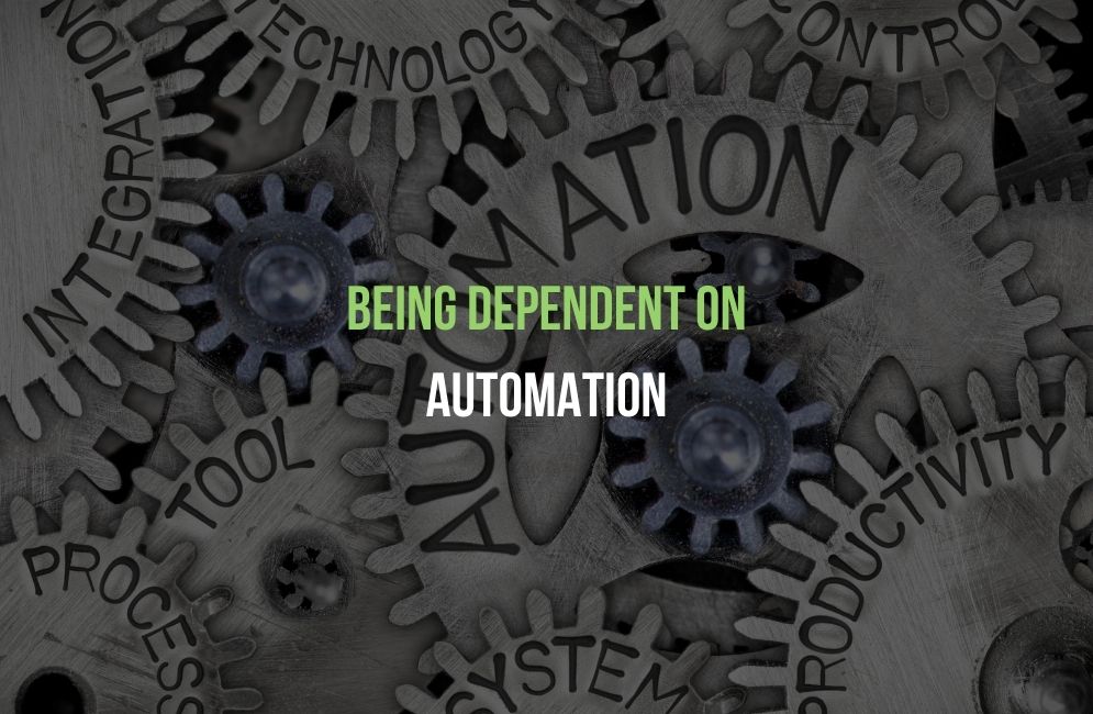 Being Dependent On Automation