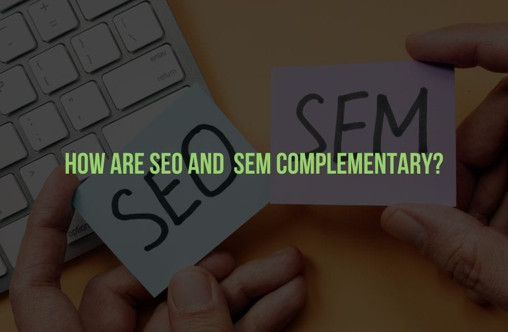 How are SEO and SEM Complementary