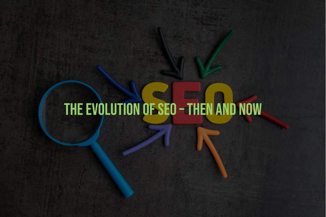 The Evolution of SEO – Then and Now