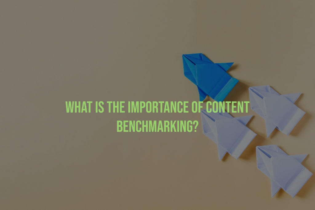 What is Content Benchmarking and Why is it Important?
