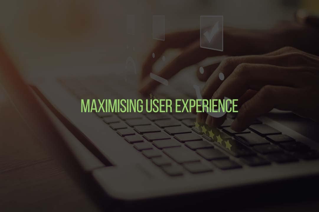 Maximising User Experience