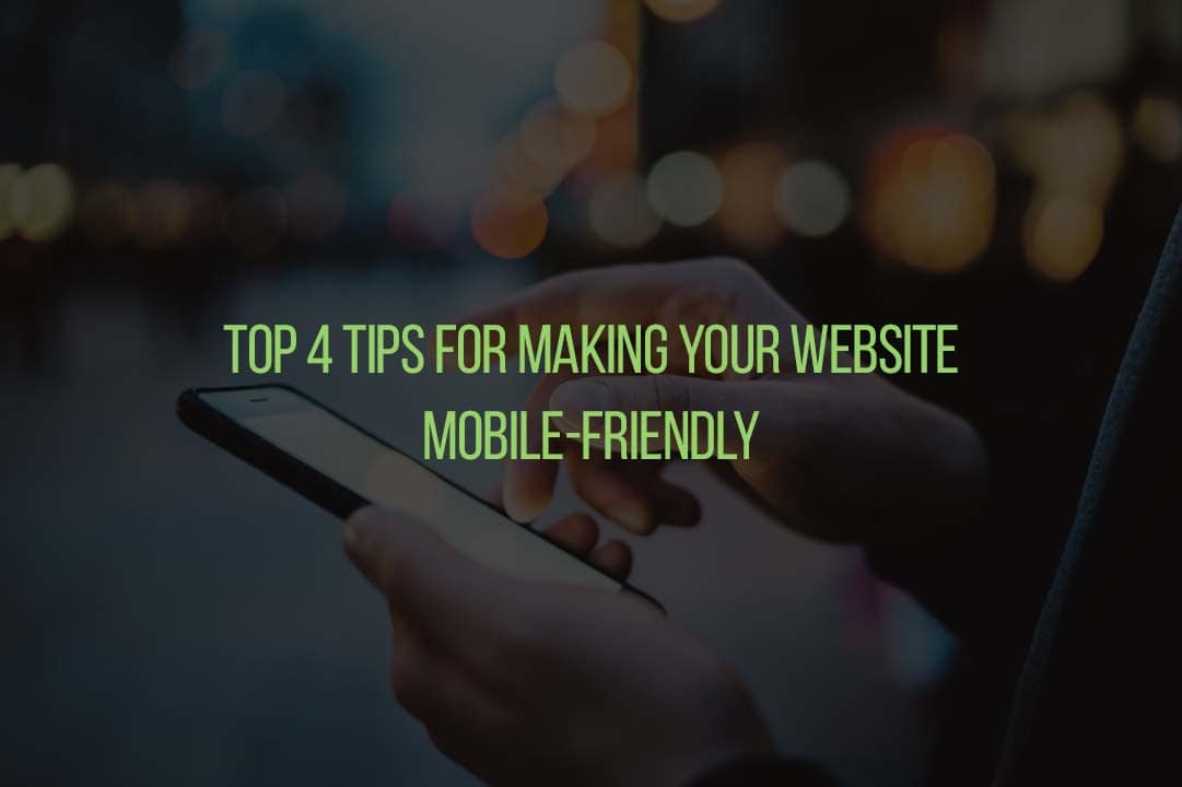 Top 4 Tips for Making Your Website Mobile-Friendly
