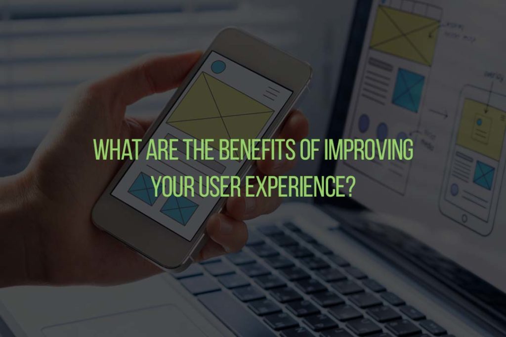 What Are the Benefits of Improving Your User Experience?